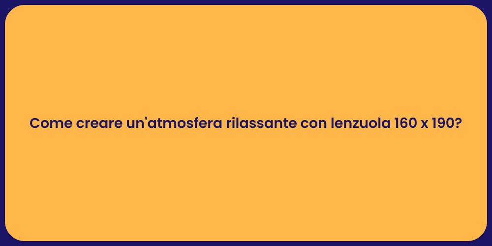 Come creare un'atmosfera rilassante con lenzuola 160 x 190?