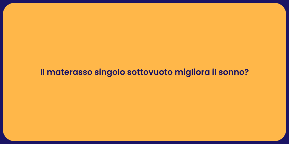 Il materasso singolo sottovuoto migliora il sonno?
