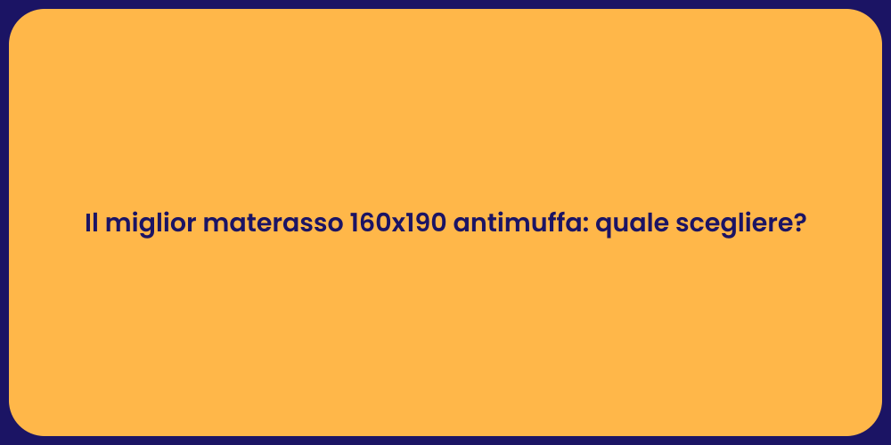 Il miglior materasso 160x190 antimuffa: quale scegliere?