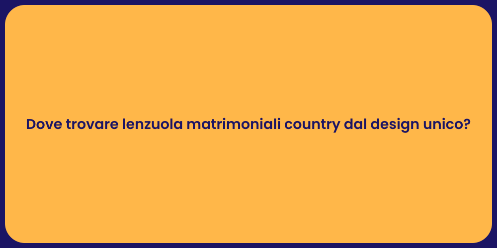 Dove trovare lenzuola matrimoniali country dal design unico?