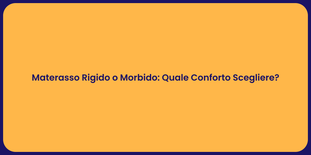Materasso Rigido o Morbido: Quale Conforto Scegliere?