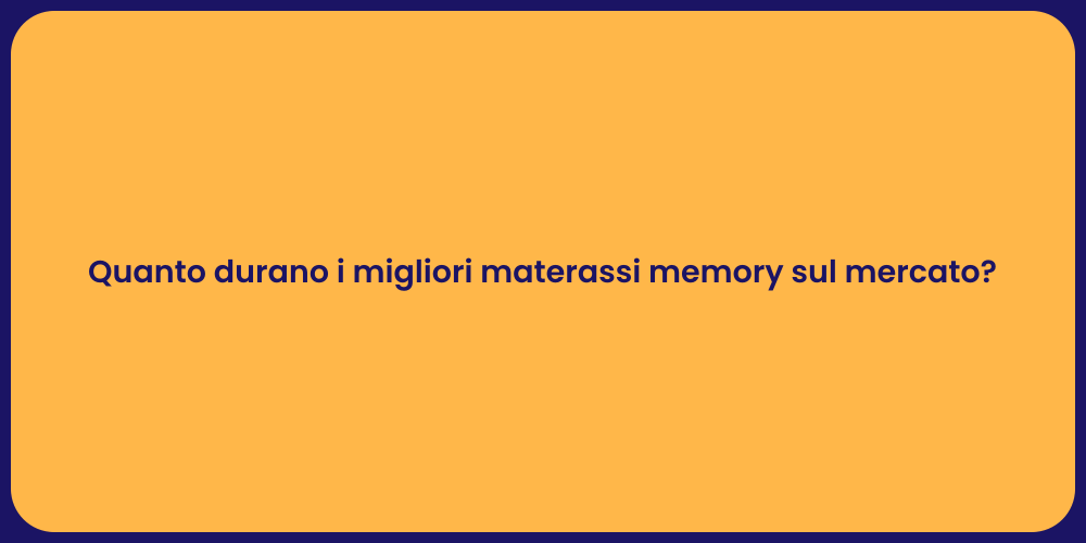 Quanto durano i migliori materassi memory sul mercato?