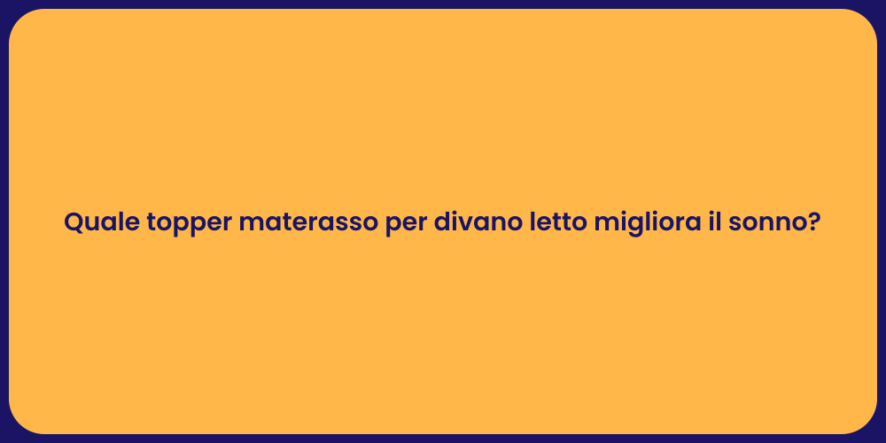 Quale topper materasso per divano letto migliora il sonno?