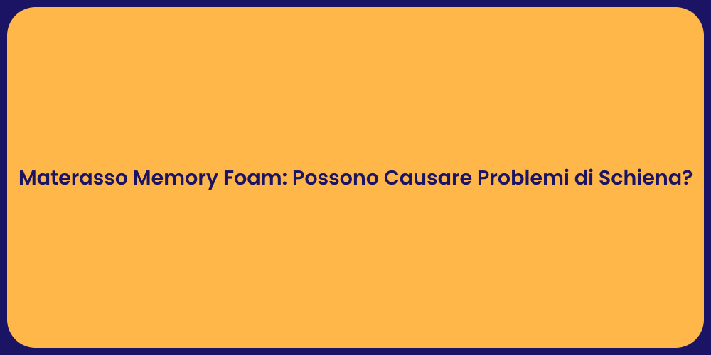 Materasso Memory Foam: Possono Causare Problemi di Schiena?