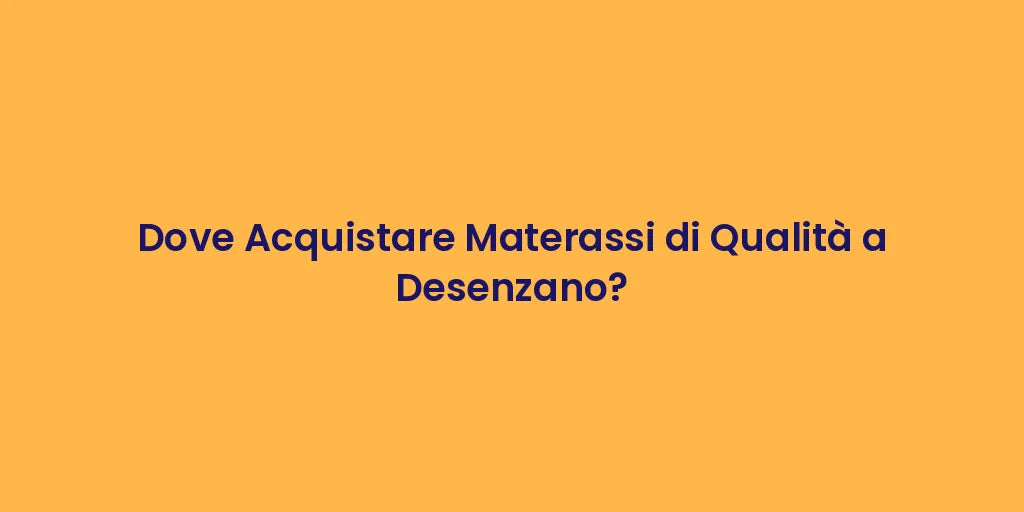 Dove Acquistare Materassi di Qualità a Desenzano?