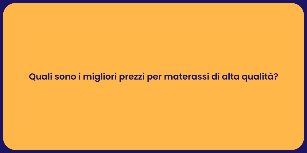 Quali sono i migliori prezzi per materassi di alta qualità?