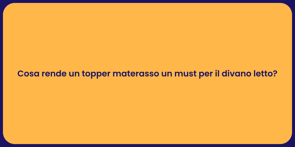 Cosa rende un topper materasso un must per il divano letto?