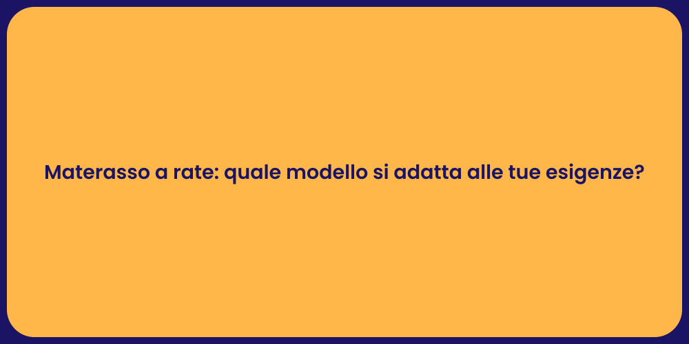 Materasso a rate: quale modello si adatta alle tue esigenze?