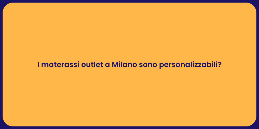 I materassi outlet a Milano sono personalizzabili?