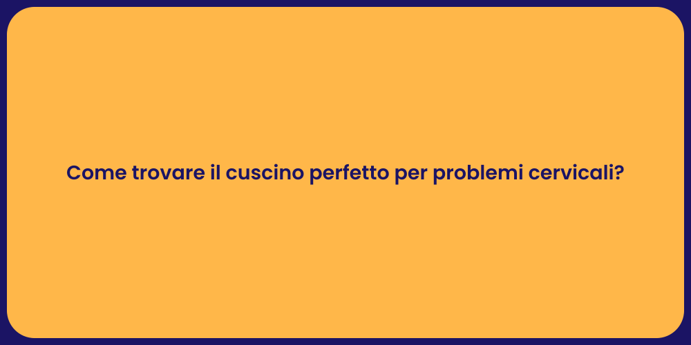 Come trovare il cuscino perfetto per problemi cervicali?