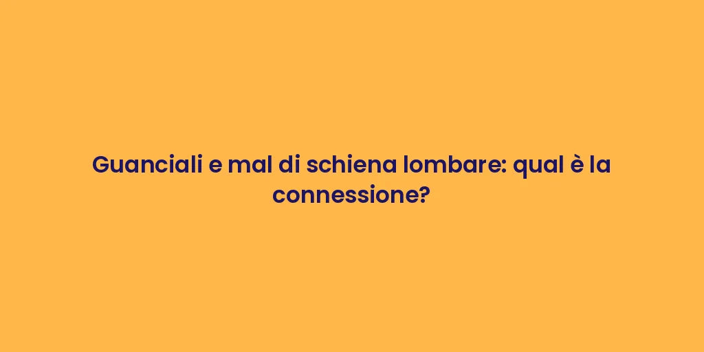 Guanciali e mal di schiena lombare: qual è la connessione?