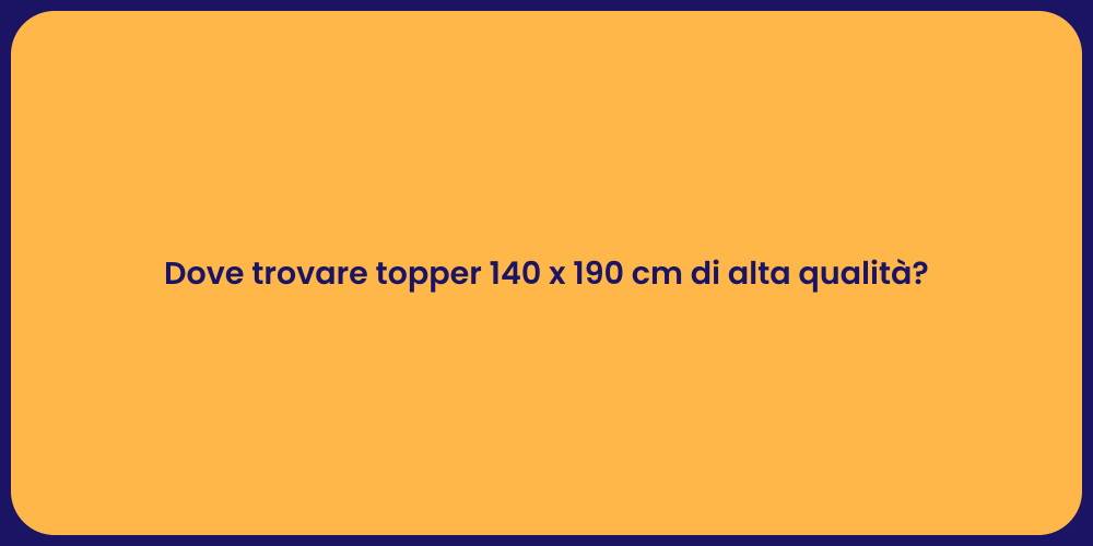 Dove trovare topper 140 x 190 cm di alta qualità?