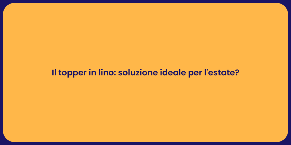 Il topper in lino: soluzione ideale per l'estate?