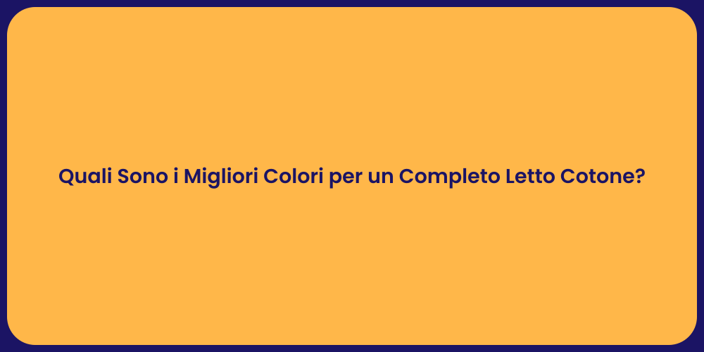 Quali Sono i Migliori Colori per un Completo Letto Cotone?