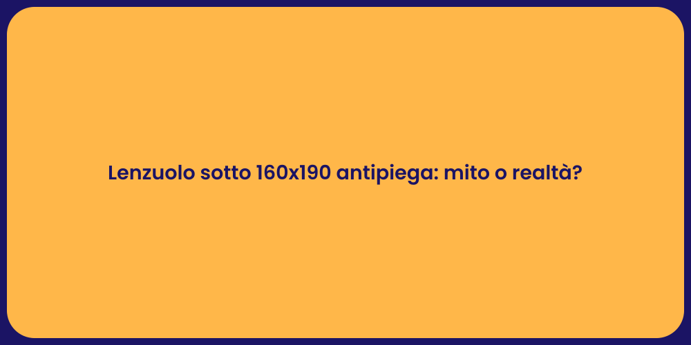 Lenzuolo sotto 160x190 antipiega: mito o realtà?