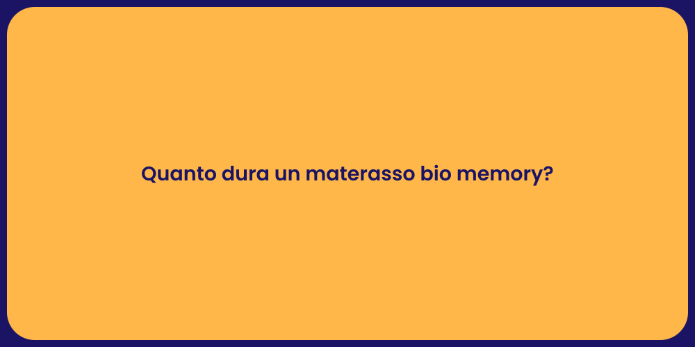 Quanto dura un materasso bio memory?