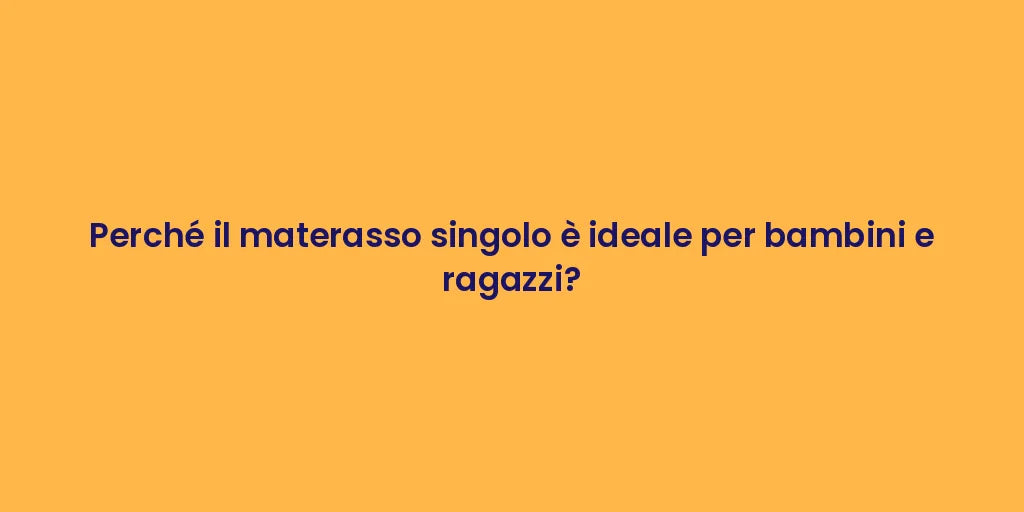 Perché il materasso singolo è ideale per bambini e ragazzi?