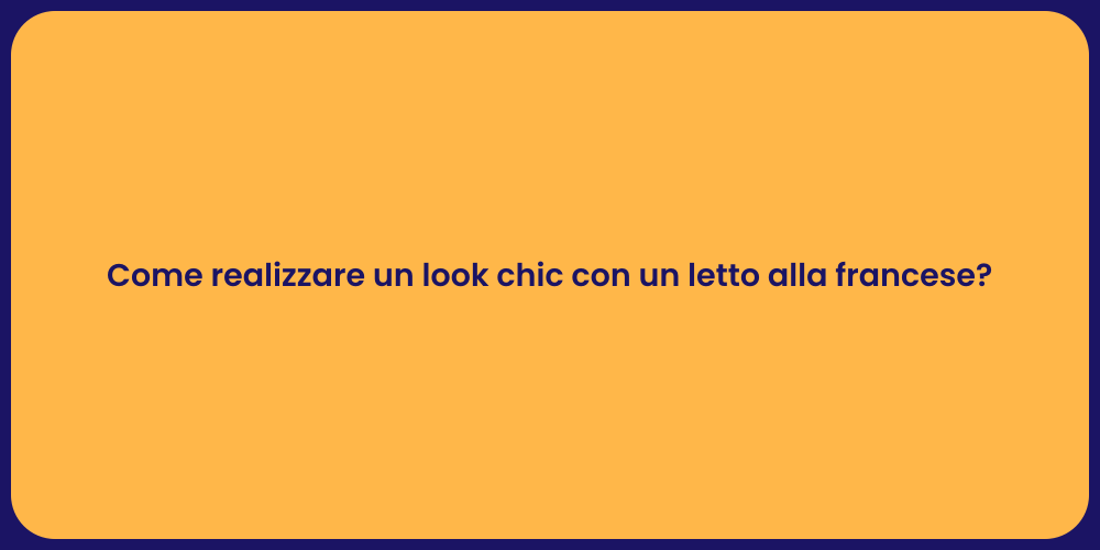 Come realizzare un look chic con un letto alla francese?
