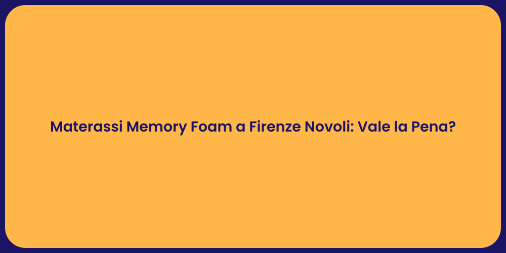 Materassi Memory Foam a Firenze Novoli: Vale la Pena?