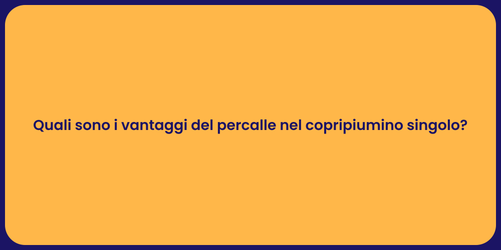 Quali sono i vantaggi del percalle nel copripiumino singolo?