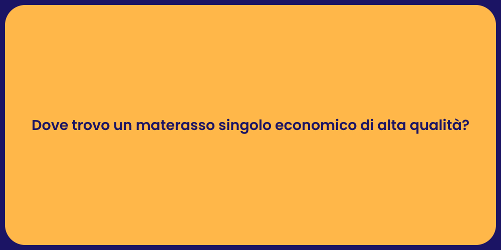 Dove trovo un materasso singolo economico di alta qualità?