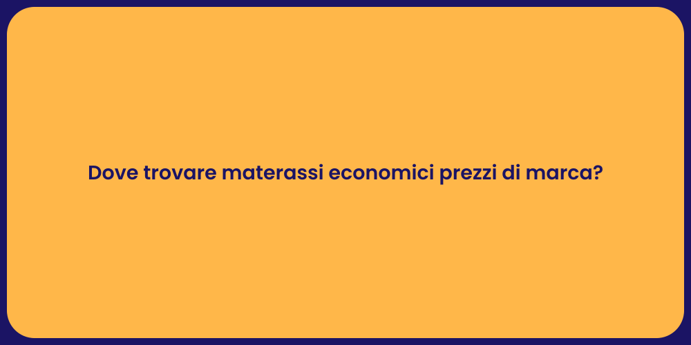 Dove trovare materassi economici prezzi di marca?