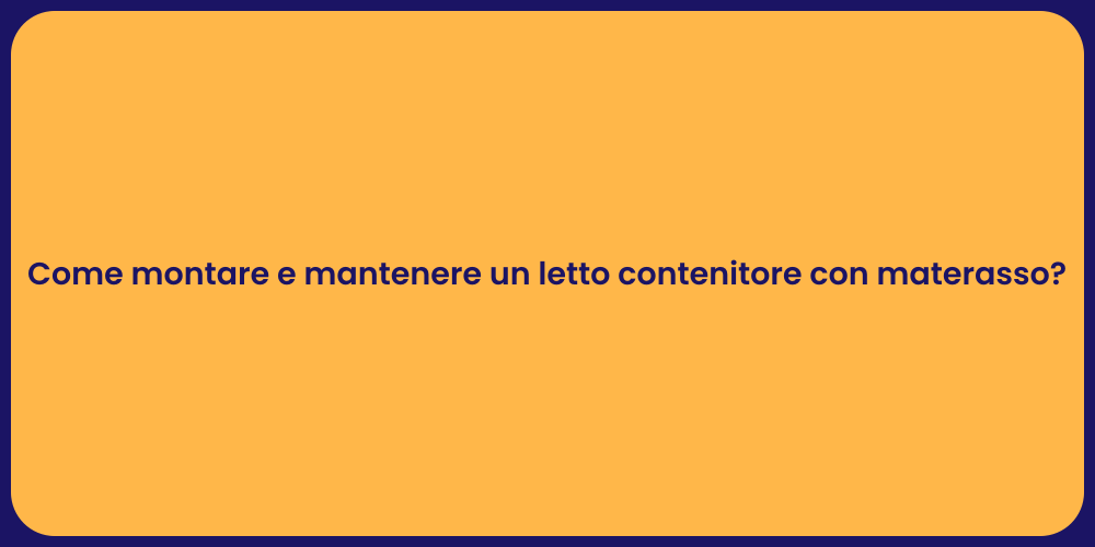 Come montare e mantenere un letto contenitore con materasso?