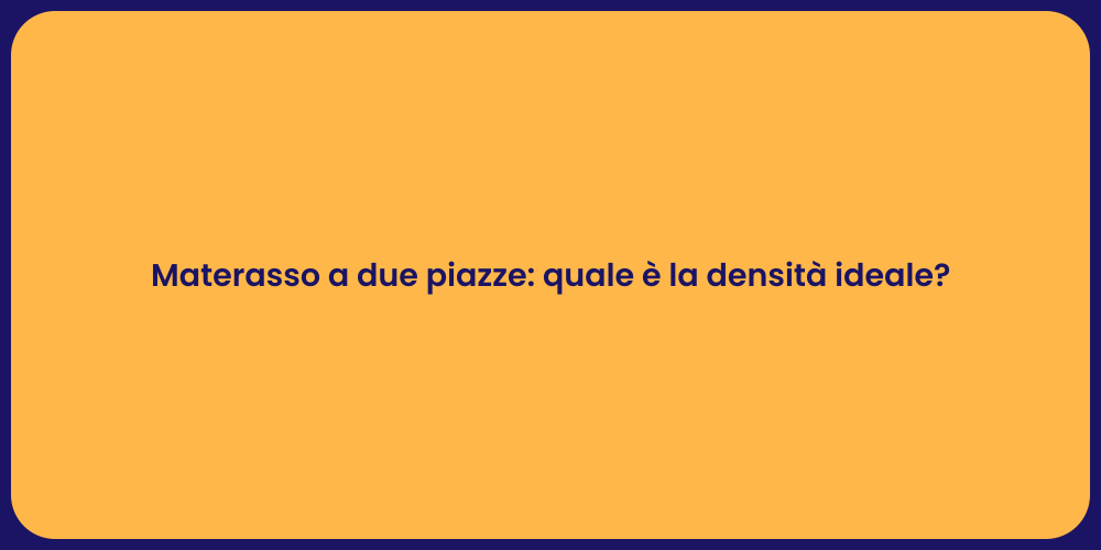 Materasso a due piazze: quale è la densità ideale?
