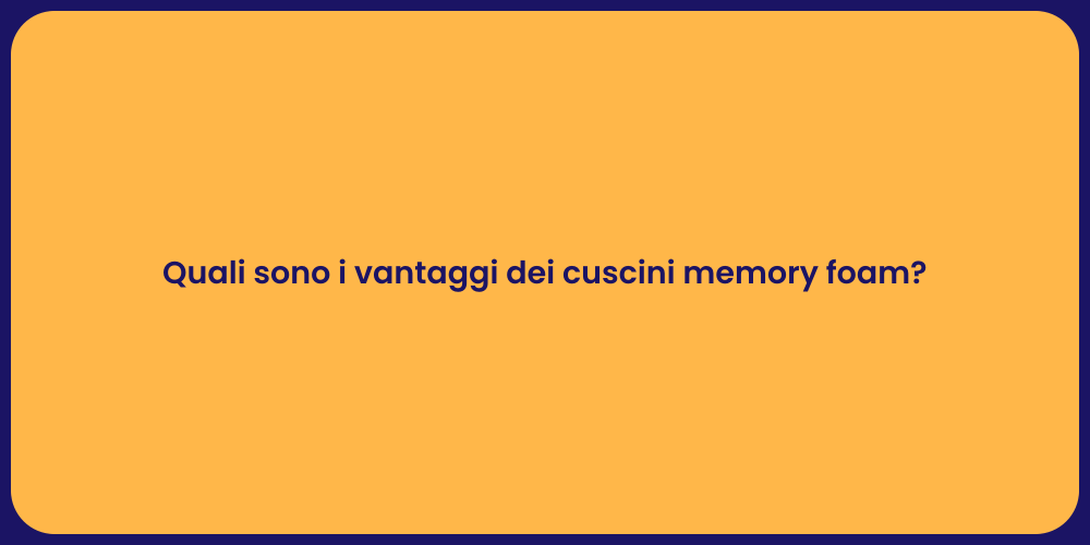 Quali sono i vantaggi dei cuscini memory foam?