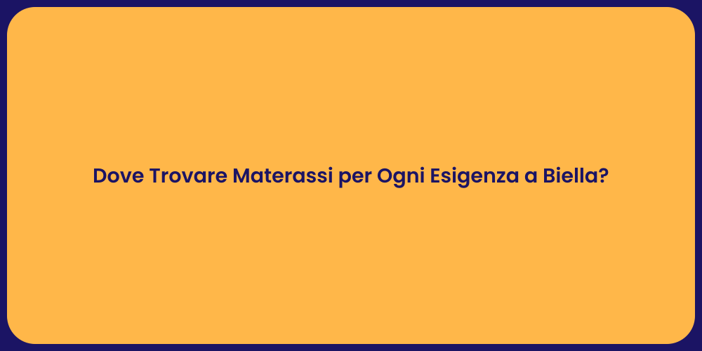 Dove Trovare Materassi per Ogni Esigenza a Biella?