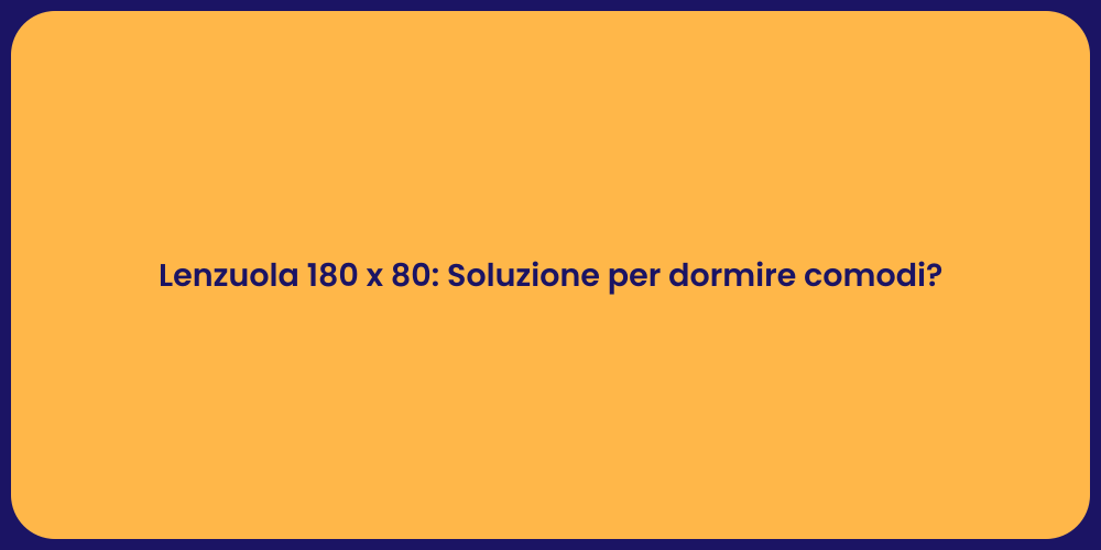 Lenzuola 180 x 80: Soluzione per dormire comodi?