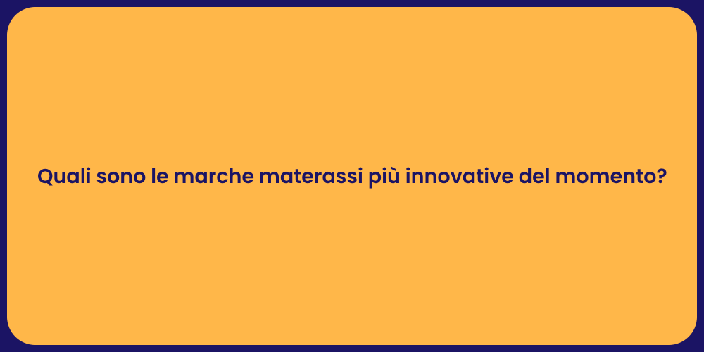 Quali sono le marche materassi più innovative del momento?