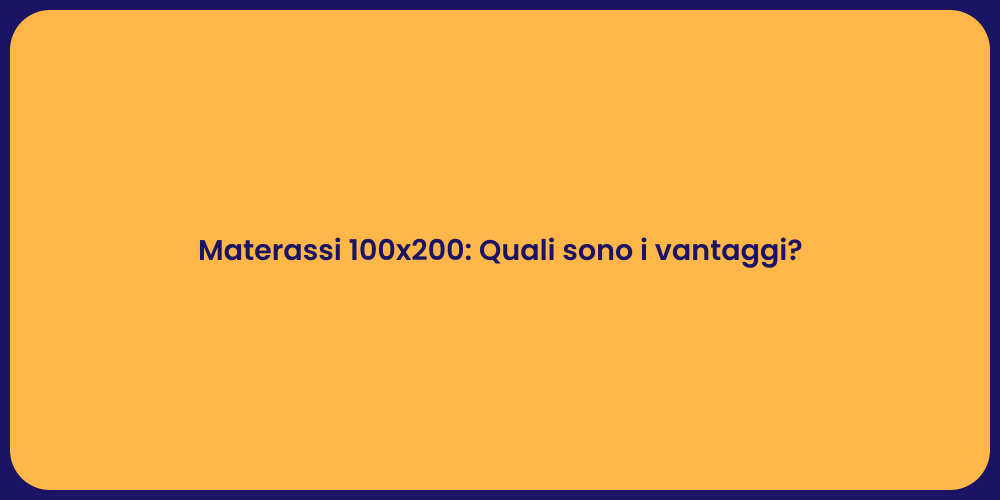 Materassi 100x200: Quali sono i vantaggi?