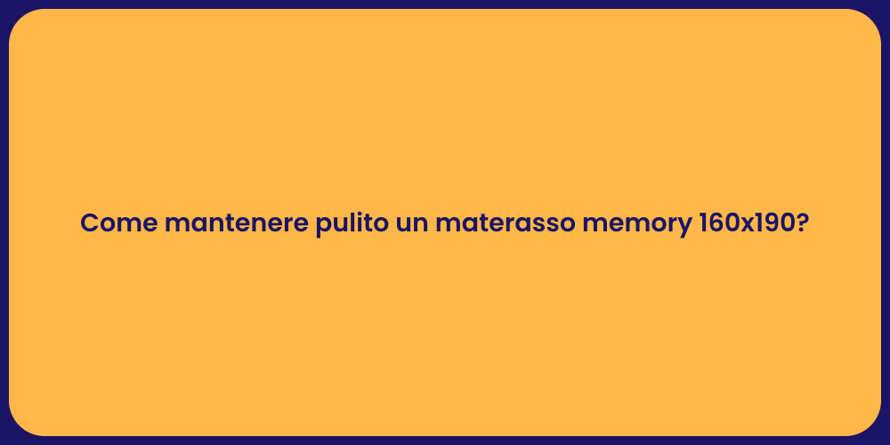 Come mantenere pulito un materasso memory 160x190?