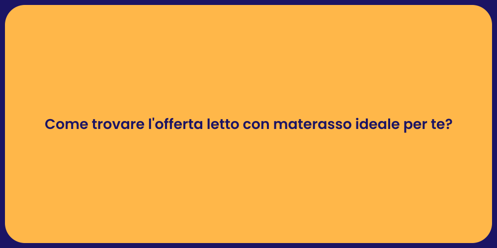 Come trovare l'offerta letto con materasso ideale per te?
