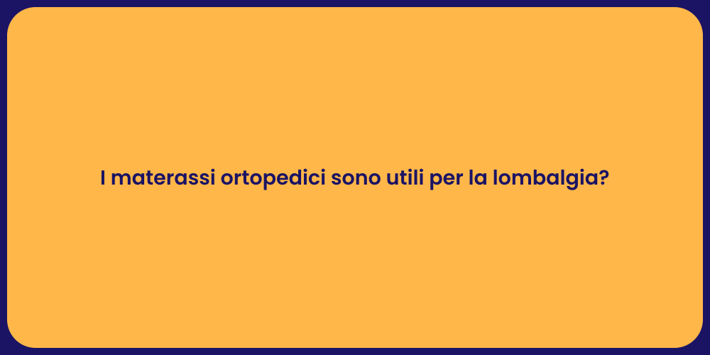 I materassi ortopedici sono utili per la lombalgia?