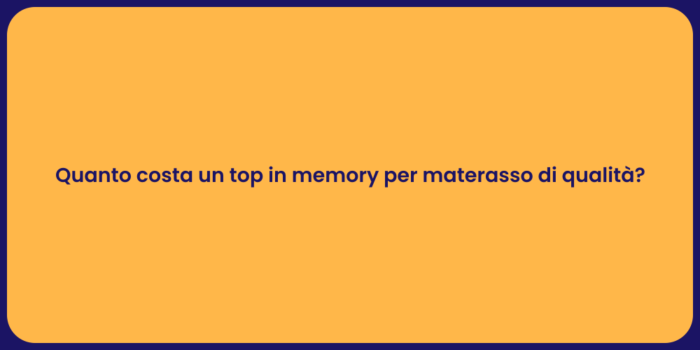 Quanto costa un top in memory per materasso di qualità?