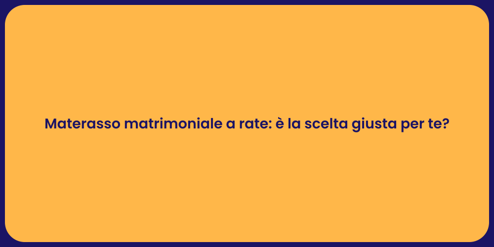 Materasso matrimoniale a rate: è la scelta giusta per te?