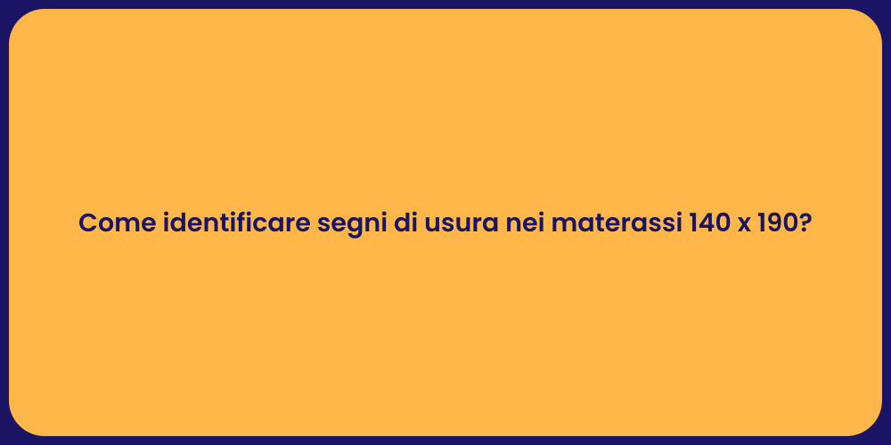 Come identificare segni di usura nei materassi 140 x 190?