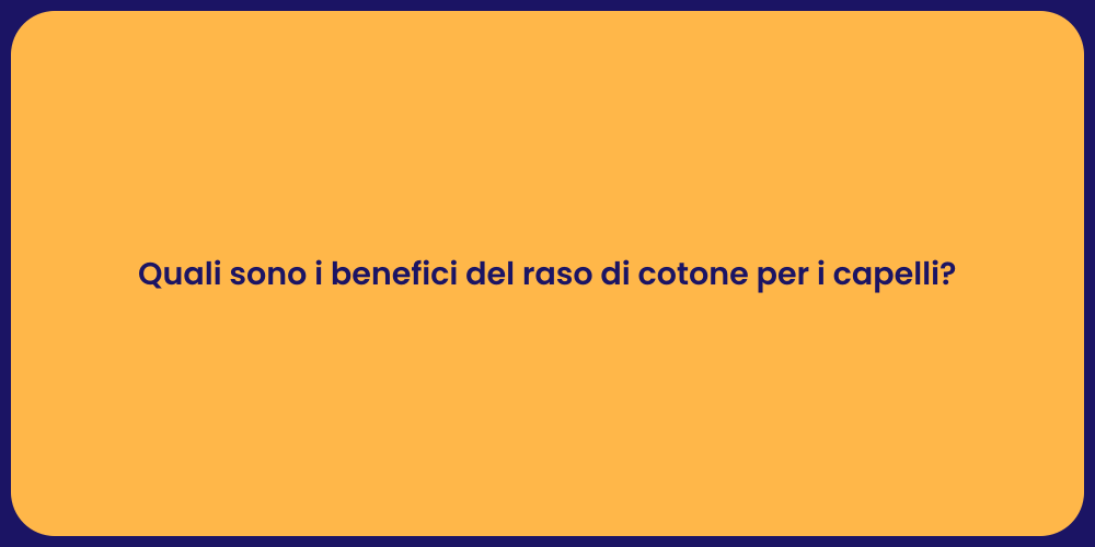 Quali sono i benefici del raso di cotone per i capelli?
