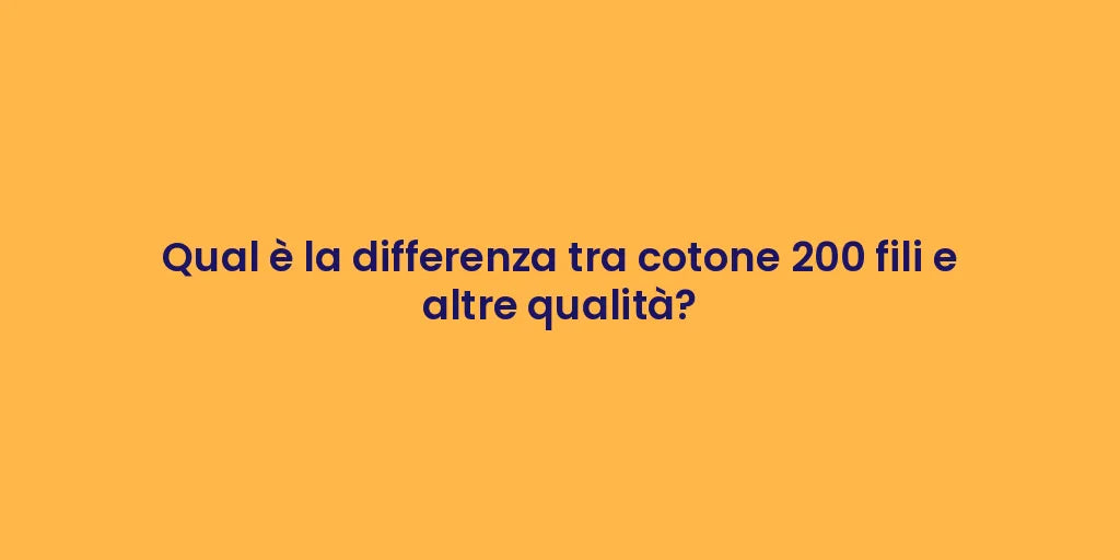 Qual è la differenza tra cotone 200 fili e altre qualità?