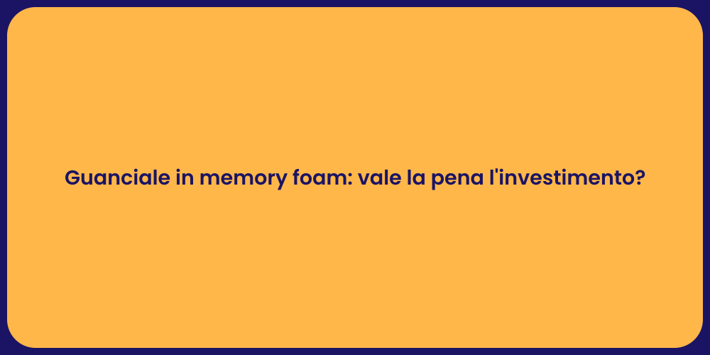 Guanciale in memory foam: vale la pena l'investimento?