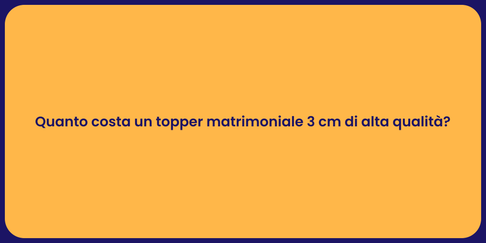 Quanto costa un topper matrimoniale 3 cm di alta qualità?