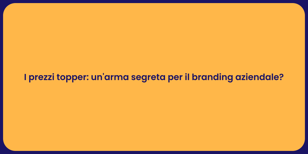 I prezzi topper: un'arma segreta per il branding aziendale?