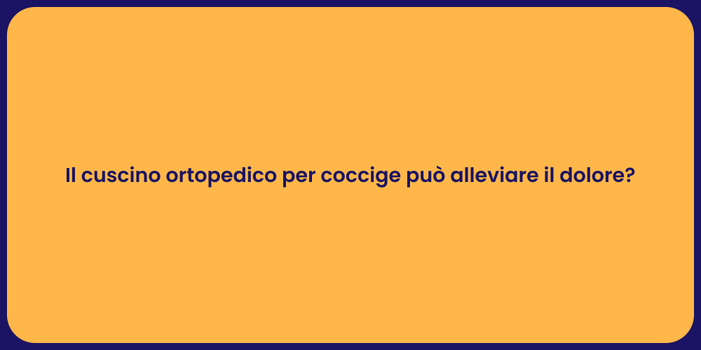 Il cuscino ortopedico per coccige può alleviare il dolore?