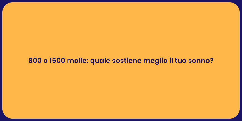 800 o 1600 molle: quale sostiene meglio il tuo sonno?