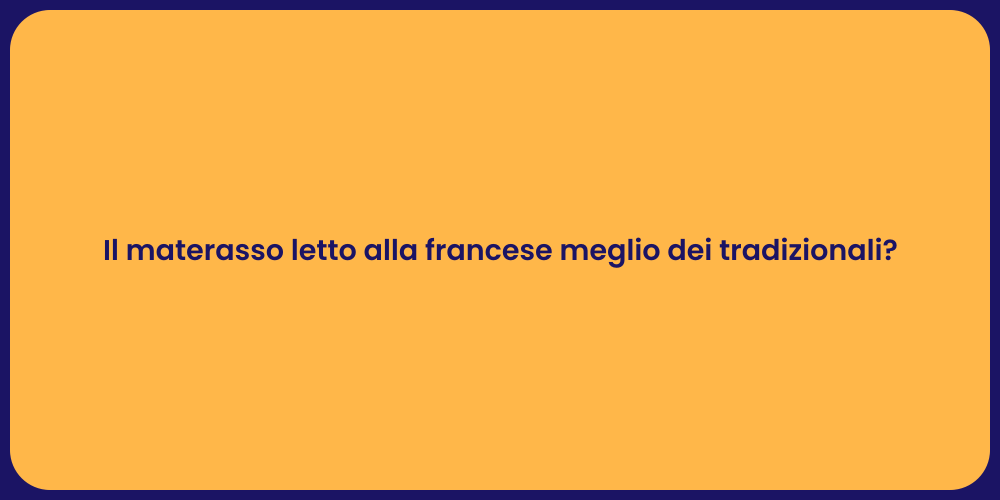 Il materasso letto alla francese meglio dei tradizionali?