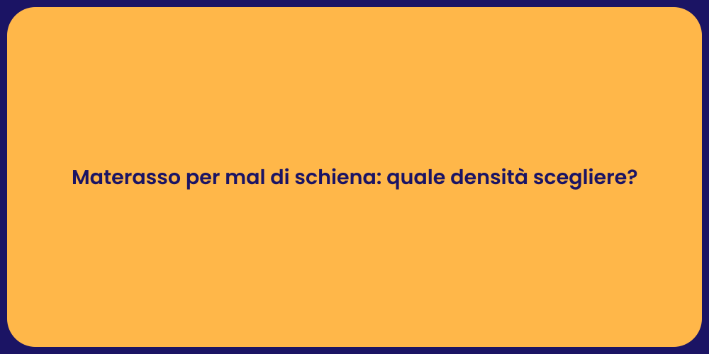 Materasso per mal di schiena: quale densità scegliere?