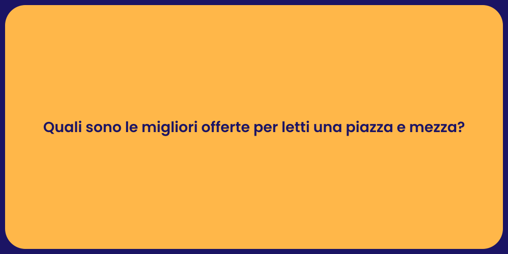 Quali sono le migliori offerte per letti una piazza e mezza?