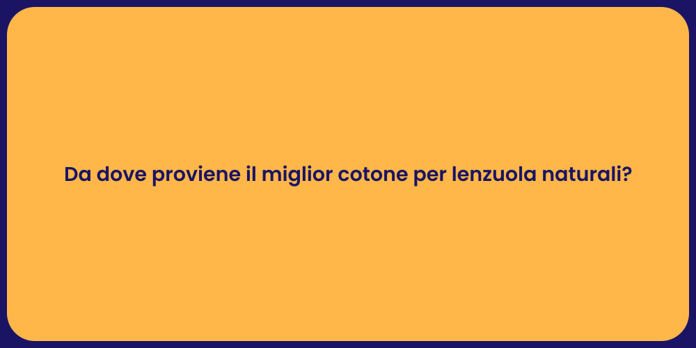 Da dove proviene il miglior cotone per lenzuola naturali?